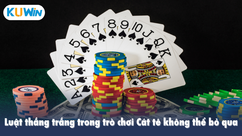 Luật thắng trắng trong trò chơi Cát tê không thể bỏ qua