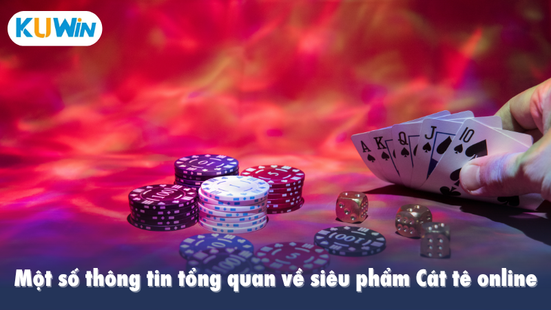 Một số thông tin tổng quan về siêu phẩm Cát tê online