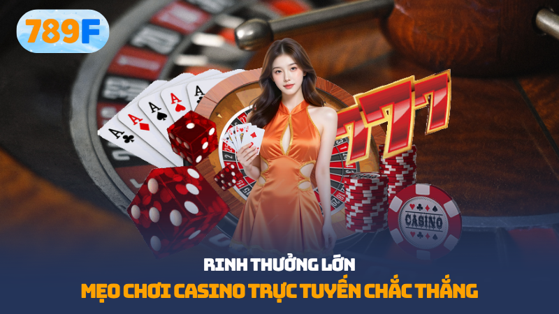 Mẹo chơi casino trực tuyến chắc thắng