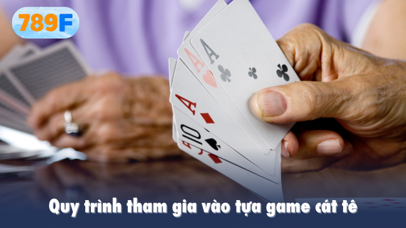 Quy trình tham gia vào tựa game cát tê