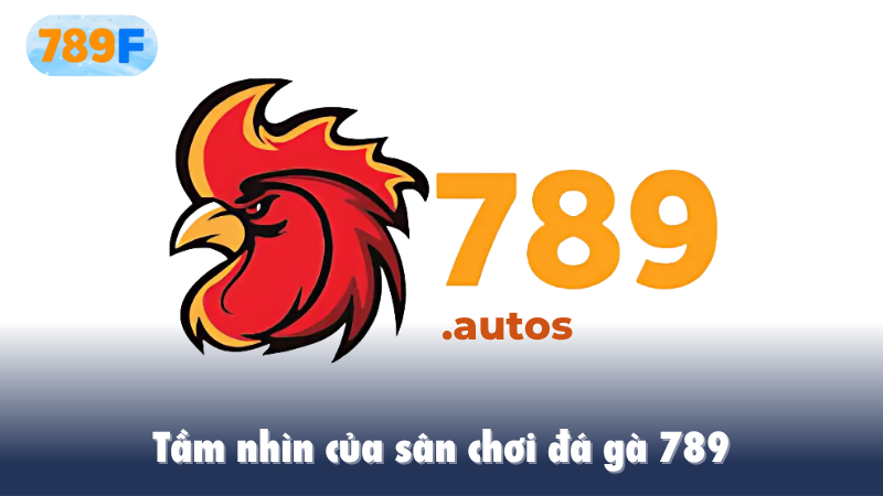 Tầm nhìn của sân chơi đá gà 789f